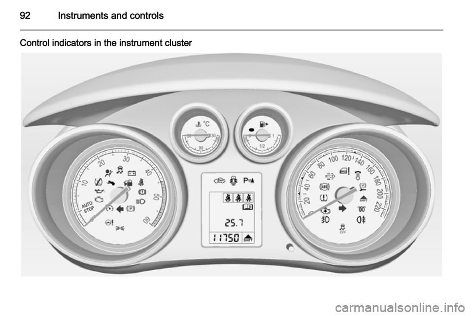 VAUXHALL MERIVA 2015 Owners Manual 92Instruments and controls
Control indicators in the instrument cluster VAUXHALL MERIVA 2015 Owners Manual 92Instruments and controls
Control indicators in the instrument cluster