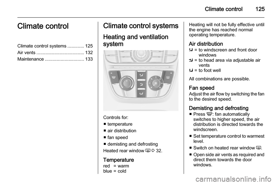 VAUXHALL MERIVA 2015.5 Owners Manual Climate control125Climate controlClimate control systems ............. 125
Air vents ..................................... 132
Maintenance .............................. 133Climate control systems
Hea VAUXHALL MERIVA 2015.5 Owners Manual Climate control125Climate controlClimate control systems ............. 125
Air vents ..................................... 132
Maintenance .............................. 133Climate control systems
Hea