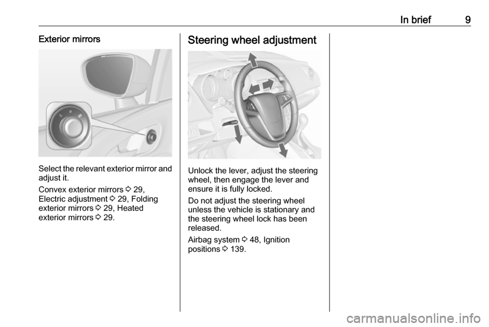 VAUXHALL MERIVA 2016 User Guide In brief9Exterior mirrors
Select the relevant exterior mirror andadjust it.
Convex exterior mirrors 3 29,
Electric adjustment 3 29, Folding
exterior mirrors 3 29, Heated
exterior mirrors 3 29.
Ste VAUXHALL MERIVA 2016 User Guide In brief9Exterior mirrors
Select the relevant exterior mirror andadjust it.
Convex exterior mirrors 3 29,
Electric adjustment 3 29, Folding
exterior mirrors 3 29, Heated
exterior mirrors 3 29.
Ste