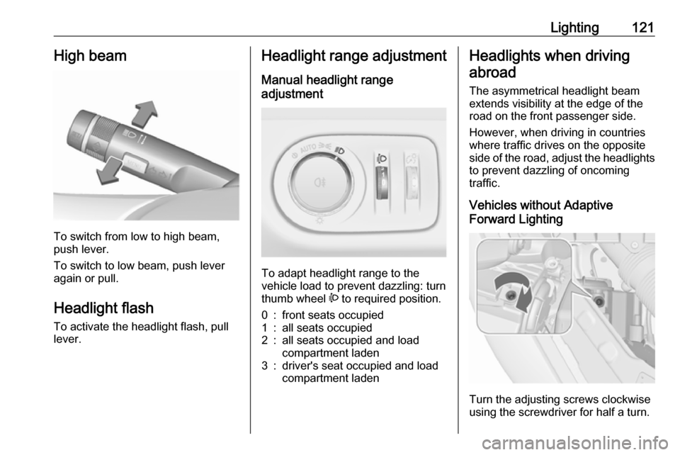 VAUXHALL MERIVA 2016 Owners Manual Lighting121High beam
To switch from low to high beam,
push lever.
To switch to low beam, push lever
again or pull.
Headlight flash To activate the headlight flash, pull
lever.
Headlight range adjustme VAUXHALL MERIVA 2016 Owners Manual Lighting121High beam
To switch from low to high beam,
push lever.
To switch to low beam, push lever
again or pull.
Headlight flash To activate the headlight flash, pull
lever.
Headlight range adjustme