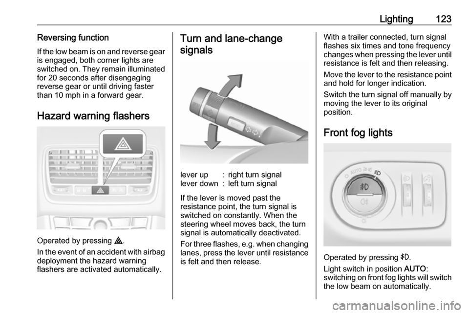 VAUXHALL MERIVA 2016  Owners Manual Lighting123Reversing functionIf the low beam is on and reverse gear is engaged, both corner lights are
switched on. They remain illuminated
for 20 seconds after disengaging
reverse gear or until drivi