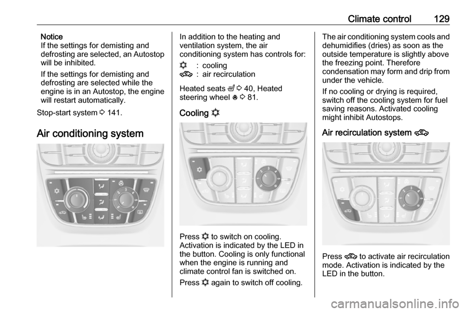 VAUXHALL MERIVA 2016  Owners Manual Climate control129Notice
If the settings for demisting and
defrosting are selected, an Autostop
will be inhibited.
If the settings for demisting and
defrosting are selected while the
engine is in an A