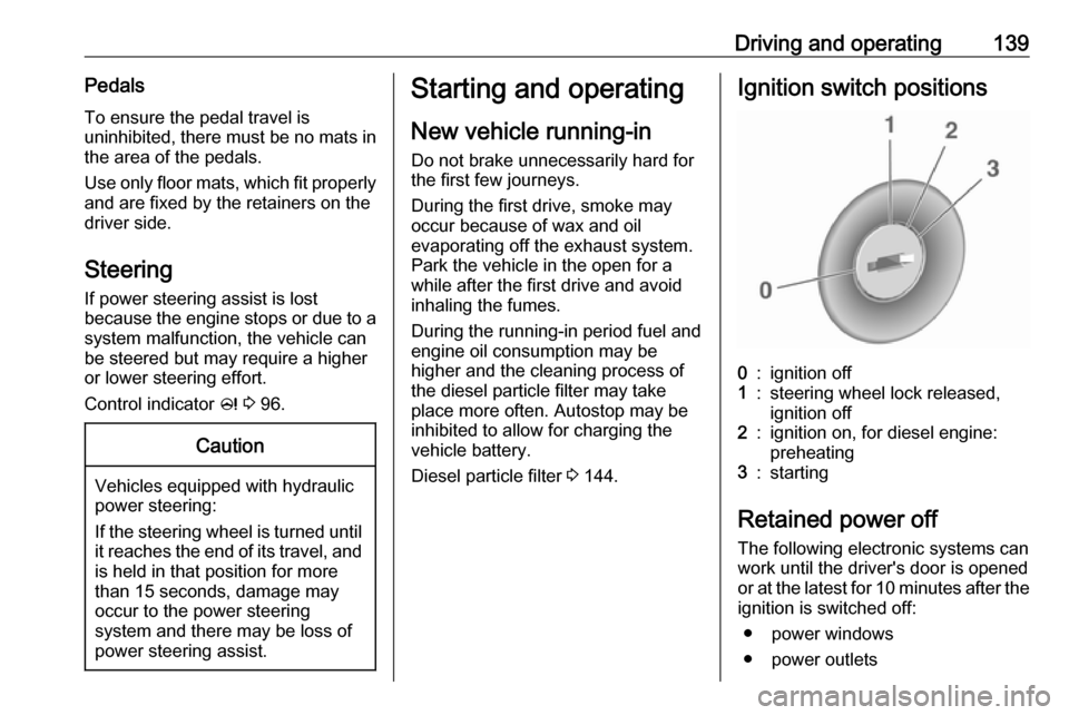 VAUXHALL MERIVA 2016 User Guide Driving and operating139PedalsTo ensure the pedal travel is
uninhibited, there must be no mats in
the area of the pedals.
Use only floor mats, which fit properly
and are fixed by the retainers on the
VAUXHALL MERIVA 2016 User Guide Driving and operating139PedalsTo ensure the pedal travel is
uninhibited, there must be no mats in
the area of the pedals.
Use only floor mats, which fit properly
and are fixed by the retainers on the