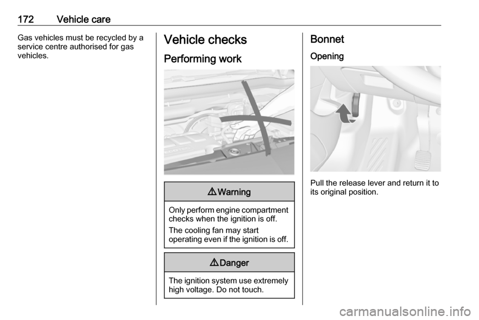 VAUXHALL MERIVA 2016 User Guide 172Vehicle careGas vehicles must be recycled by a
service centre authorised for gas
vehicles.Vehicle checks
Performing work9 Warning
Only perform engine compartment
checks when the ignition is off.
Th VAUXHALL MERIVA 2016 User Guide 172Vehicle careGas vehicles must be recycled by a
service centre authorised for gas
vehicles.Vehicle checks
Performing work9 Warning
Only perform engine compartment
checks when the ignition is off.
Th