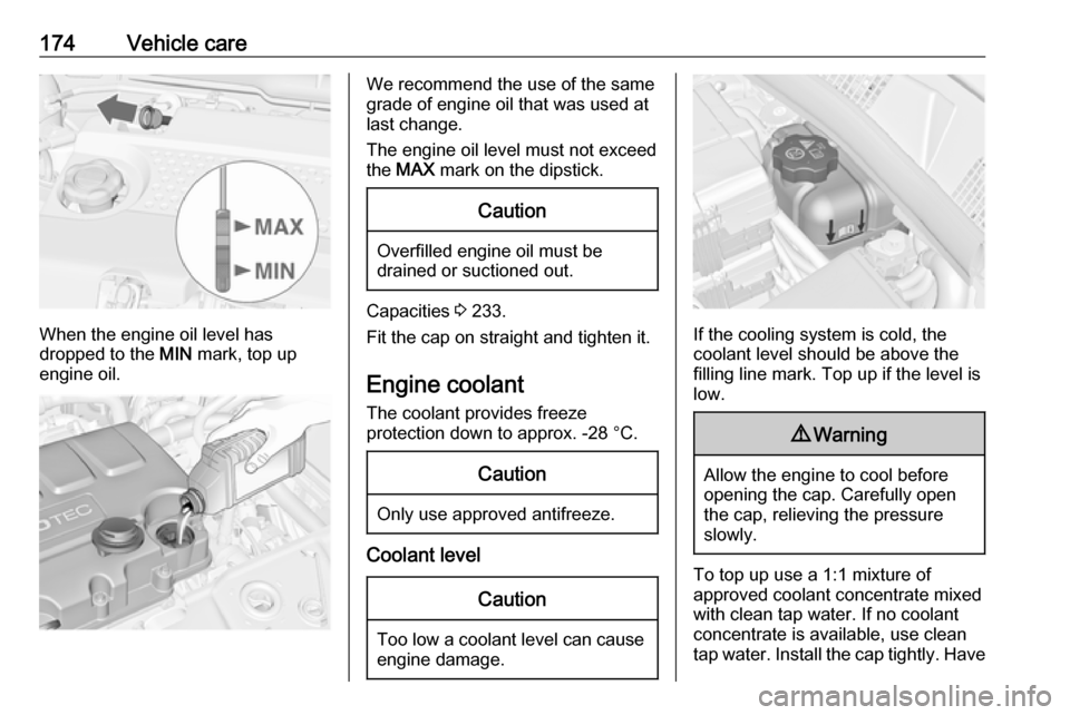 VAUXHALL MERIVA 2016 Owners Manual 174Vehicle care
When the engine oil level has
dropped to the MIN mark, top up
engine oil.
We recommend the use of the same
grade of engine oil that was used at
last change.
The engine oil level must VAUXHALL MERIVA 2016 Owners Manual 174Vehicle care
When the engine oil level has
dropped to the MIN mark, top up
engine oil.
We recommend the use of the same
grade of engine oil that was used at
last change.
The engine oil level must