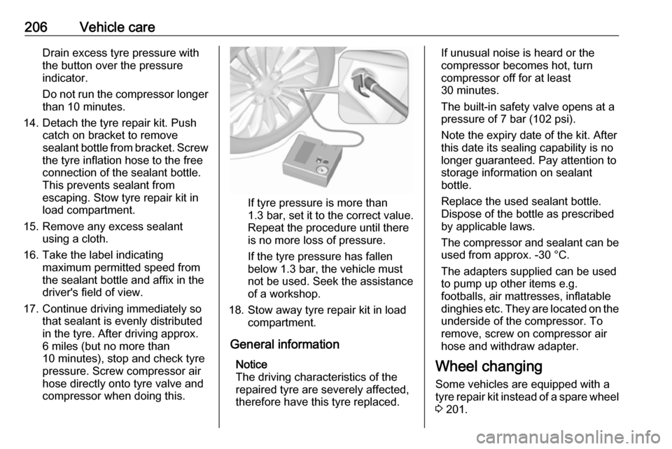 VAUXHALL MERIVA 2016 Owners Manual 206Vehicle careDrain excess tyre pressure with
the button over the pressure indicator.
Do not run the compressor longer than 10 minutes.
14. Detach the tyre repair kit. Push catch on bracket to remove VAUXHALL MERIVA 2016 Owners Manual 206Vehicle careDrain excess tyre pressure with
the button over the pressure indicator.
Do not run the compressor longer than 10 minutes.
14. Detach the tyre repair kit. Push catch on bracket to remove