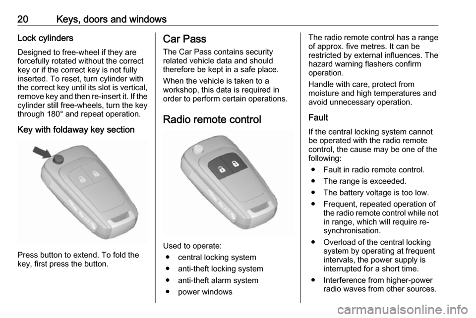 VAUXHALL MERIVA 2016 Owners Guide 20Keys, doors and windowsLock cylinders
Designed to free-wheel if they are
forcefully rotated without the correct
key or if the correct key is not fully
inserted. To reset, turn cylinder with
the corr VAUXHALL MERIVA 2016 Owners Guide 20Keys, doors and windowsLock cylinders
Designed to free-wheel if they are
forcefully rotated without the correct
key or if the correct key is not fully
inserted. To reset, turn cylinder with
the corr