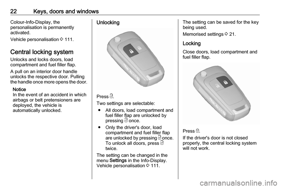 VAUXHALL MERIVA 2016 Owners Guide 22Keys, doors and windowsColour-Info-Display, the
personalisation is permanently
activated.
Vehicle personalisation 3 111.
Central locking system Unlocks and locks doors, load
compartment and fuel fi VAUXHALL MERIVA 2016 Owners Guide 22Keys, doors and windowsColour-Info-Display, the
personalisation is permanently
activated.
Vehicle personalisation 3 111.
Central locking system Unlocks and locks doors, load
compartment and fuel fi