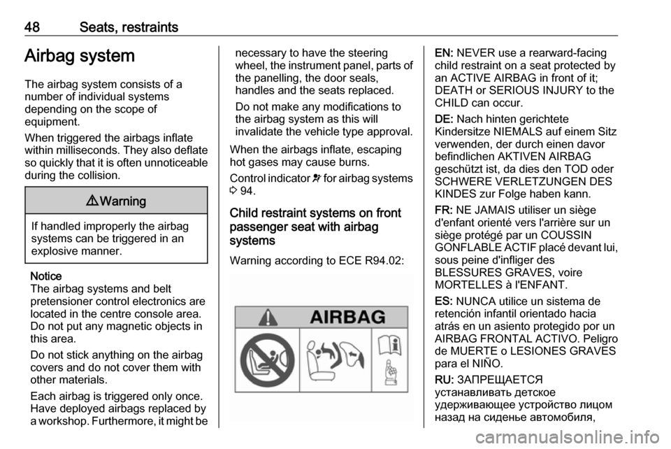 VAUXHALL MERIVA 2016 Service Manual 48Seats, restraintsAirbag systemThe airbag system consists of a
number of individual systems
depending on the scope of
equipment.
When triggered the airbags inflate
within milliseconds. They also defl