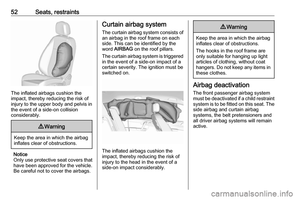 VAUXHALL MERIVA 2016 Workshop Manual 52Seats, restraints
The inflated airbags cushion the
impact, thereby reducing the risk of
injury to the upper body and pelvis in
the event of a side-on collision
considerably.
9 Warning
Keep the area VAUXHALL MERIVA 2016 Workshop Manual 52Seats, restraints
The inflated airbags cushion the
impact, thereby reducing the risk of
injury to the upper body and pelvis in
the event of a side-on collision
considerably.
9 Warning
Keep the area