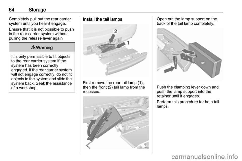 VAUXHALL MERIVA 2016 Repair Manual 64StorageCompletely pull out the rear carriersystem until you hear it engage.
Ensure that it is not possible to push
in the rear carrier system without
pulling the release lever again9 Warning
It is o VAUXHALL MERIVA 2016 Repair Manual 64StorageCompletely pull out the rear carriersystem until you hear it engage.
Ensure that it is not possible to push
in the rear carrier system without
pulling the release lever again9 Warning
It is o