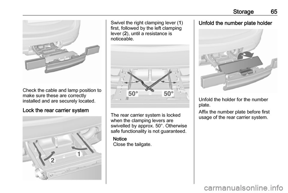 VAUXHALL MERIVA 2016 Repair Manual Storage65
Check the cable and lamp position to
make sure these are correctly
installed and are securely located.
Lock the rear carrier system
Swivel the right clamping lever ( 1)
first, followed by th VAUXHALL MERIVA 2016 Repair Manual Storage65
Check the cable and lamp position to
make sure these are correctly
installed and are securely located.
Lock the rear carrier system
Swivel the right clamping lever ( 1)
first, followed by th