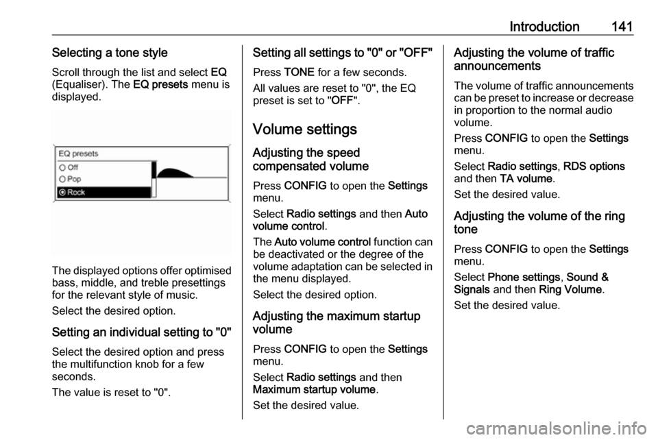 VAUXHALL MERIVA 2016.5  Infotainment system Introduction141Selecting a tone styleScroll through the list and select  EQ
(Equaliser). The  EQ presets menu is
displayed.
The displayed options offer optimised
bass, middle, and treble presettings
f