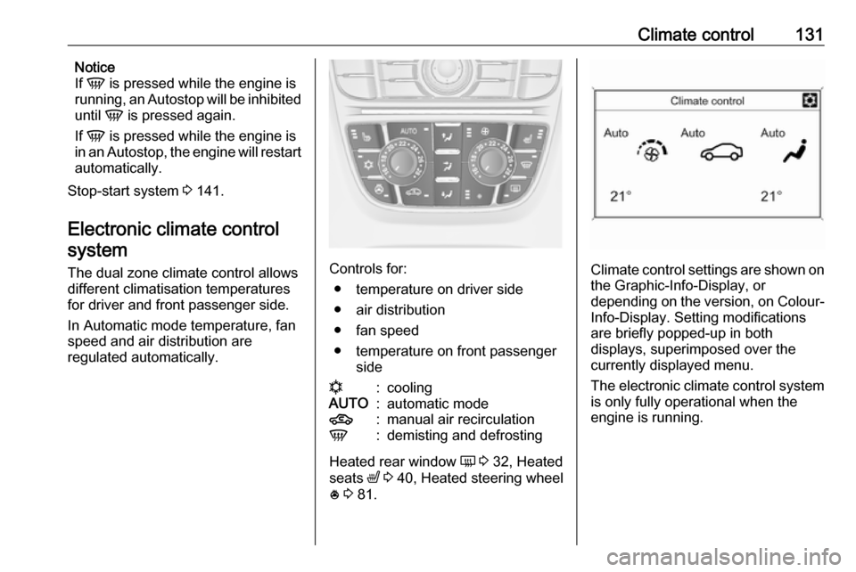 VAUXHALL MERIVA 2016.5 User Guide Climate control131Notice
If V is pressed while the engine is
running, an Autostop will be inhibited
until V is pressed again.
If V is pressed while the engine is
in an Autostop, the engine will r VAUXHALL MERIVA 2016.5 User Guide Climate control131Notice
If V is pressed while the engine is
running, an Autostop will be inhibited
until V is pressed again.
If V is pressed while the engine is
in an Autostop, the engine will r
