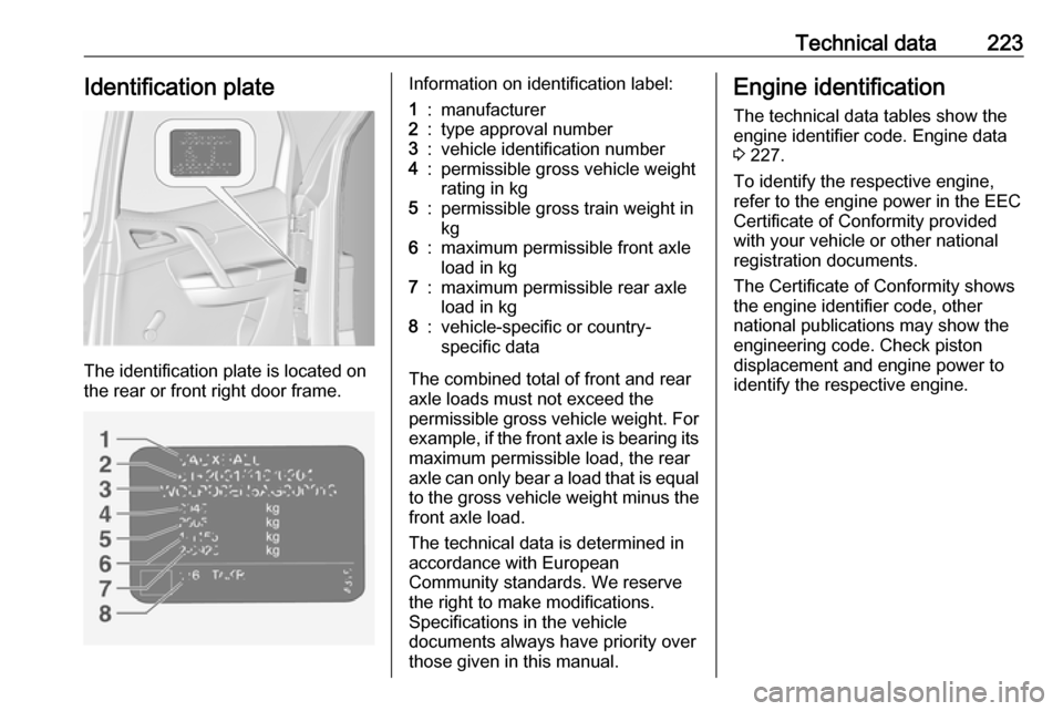 VAUXHALL MERIVA 2016.5 Owners Manual Technical data223Identification plate
The identification plate is located on
the rear or front right door frame.
Information on identification label:1:manufacturer2:type approval number3:vehicle ident VAUXHALL MERIVA 2016.5 Owners Manual Technical data223Identification plate
The identification plate is located on
the rear or front right door frame.
Information on identification label:1:manufacturer2:type approval number3:vehicle ident