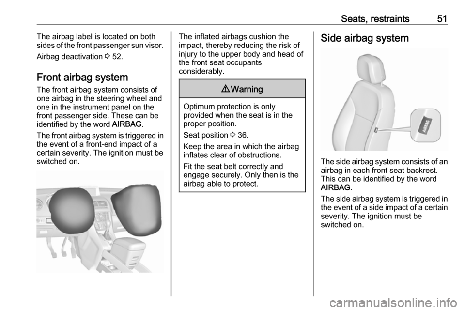 VAUXHALL MERIVA 2016.5  Owners Manual Seats, restraints51The airbag label is located on both
sides of the front passenger sun visor.
Airbag deactivation  3 52.
Front airbag system
The front airbag system consists of
one airbag in the stee