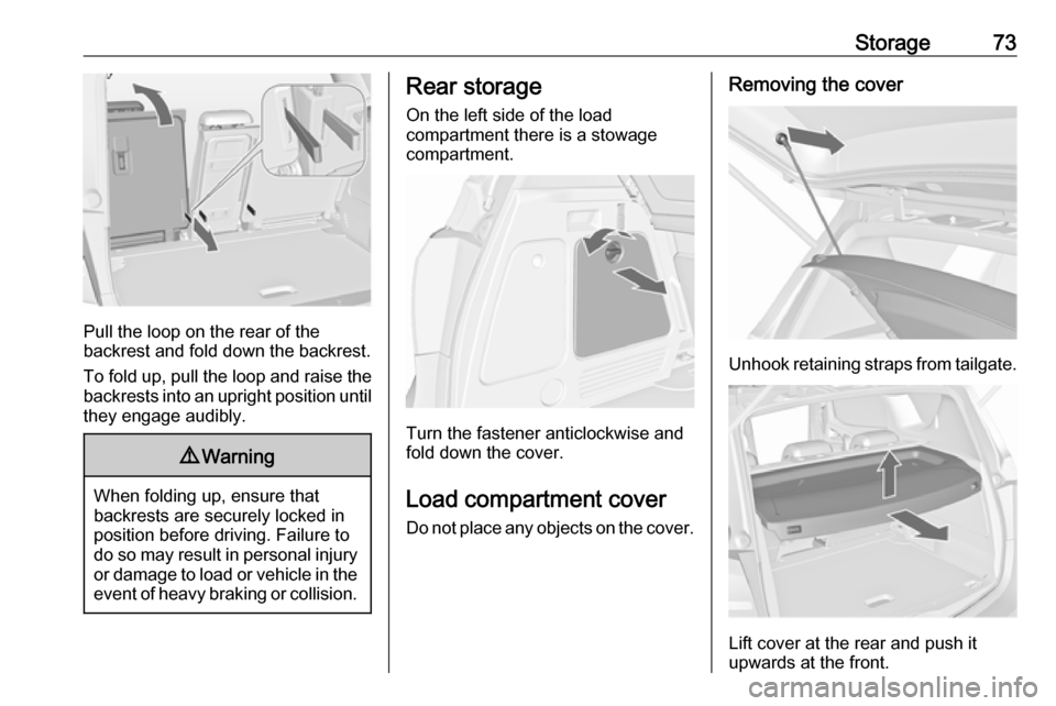 VAUXHALL MERIVA 2016.5 Manual PDF Storage73
Pull the loop on the rear of the
backrest and fold down the backrest.
To fold up, pull the loop and raise the backrests into an upright position until
they engage audibly.
9 Warning
When fol VAUXHALL MERIVA 2016.5 Manual PDF Storage73
Pull the loop on the rear of the
backrest and fold down the backrest.
To fold up, pull the loop and raise the backrests into an upright position until
they engage audibly.
9 Warning
When fol