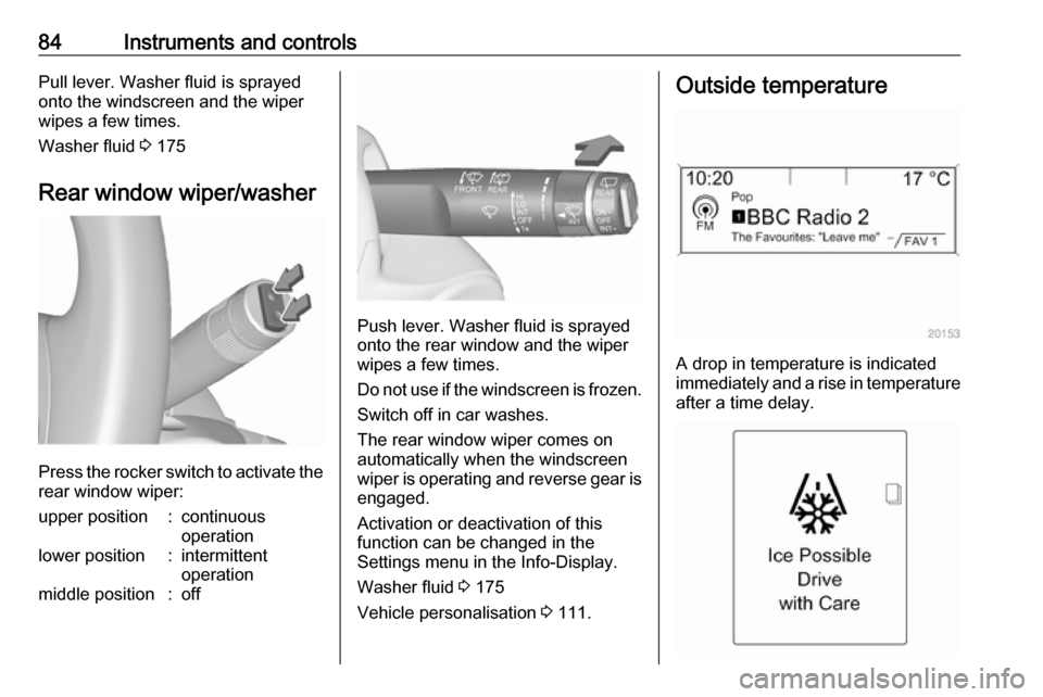 VAUXHALL MERIVA 2016.5 Owners Manual 84Instruments and controlsPull lever. Washer fluid is sprayed
onto the windscreen and the wiper wipes a few times.
Washer fluid 3 175
Rear window wiper/washer
Press the rocker switch to activate the
VAUXHALL MERIVA 2016.5 Owners Manual 84Instruments and controlsPull lever. Washer fluid is sprayed
onto the windscreen and the wiper wipes a few times.
Washer fluid 3 175
Rear window wiper/washer
Press the rocker switch to activate the