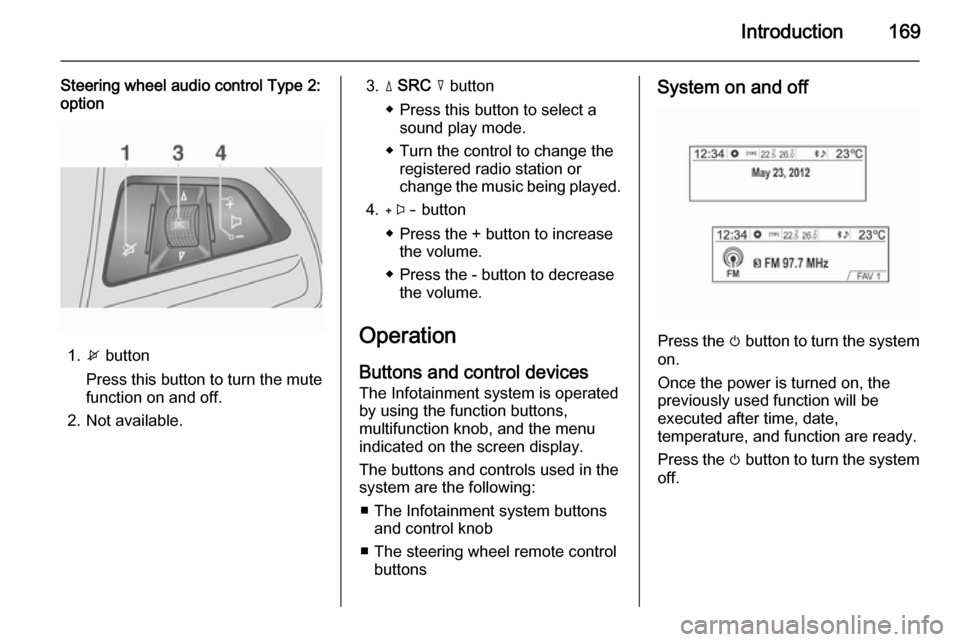 VAUXHALL MOKKA 2014 Infotainment system Introduction169
Steering wheel audio control Type 2:
option
1. x button
Press this button to turn the mute function on and off.
2. Not available.
3. d SRC c button
◆ Press this button to select a VAUXHALL MOKKA 2014 Infotainment system Introduction169
Steering wheel audio control Type 2:
option
1. x button
Press this button to turn the mute function on and off.
2. Not available.
3. d SRC c button
◆ Press this button to select a