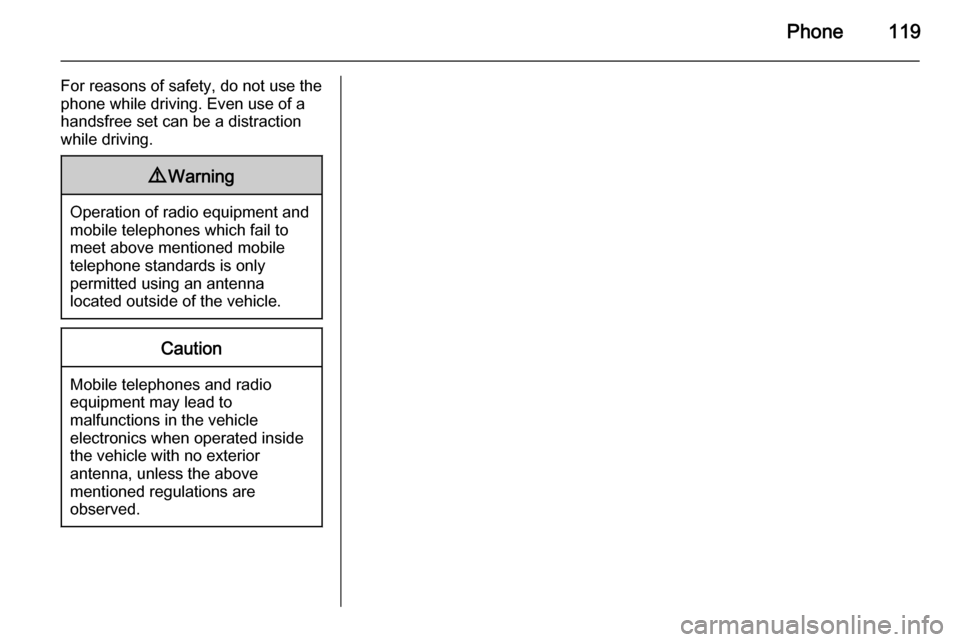 VAUXHALL MOKKA 2015  Infotainment system Phone119
For reasons of safety, do not use the
phone while driving. Even use of a handsfree set can be a distractionwhile driving.9 Warning
Operation of radio equipment and
mobile telephones which fai