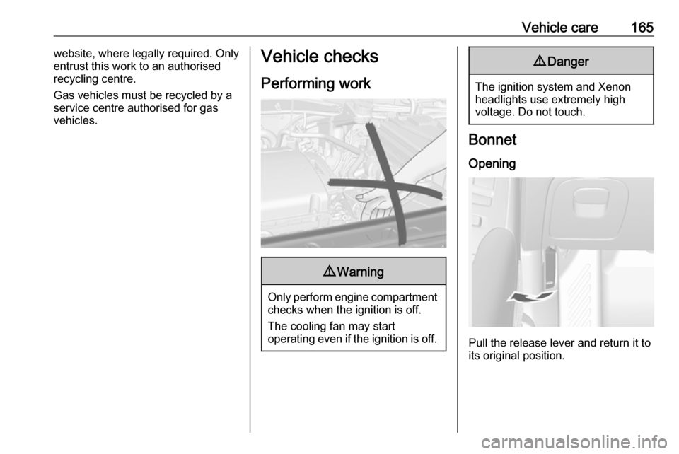 VAUXHALL MOKKA 2016  Owners Manual Vehicle care165website, where legally required. Only
entrust this work to an authorised
recycling centre.
Gas vehicles must be recycled by a service centre authorised for gas
vehicles.Vehicle checks
P