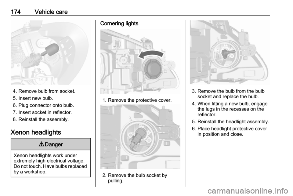 VAUXHALL MOKKA 2016  Owners Manual 174Vehicle care
4. Remove bulb from socket.
5. Insert new bulb.
6. Plug connector onto bulb.
7. Insert socket in reflector.
8. Reinstall the assembly.
Xenon headlights
9 Danger
Xenon headlights work u