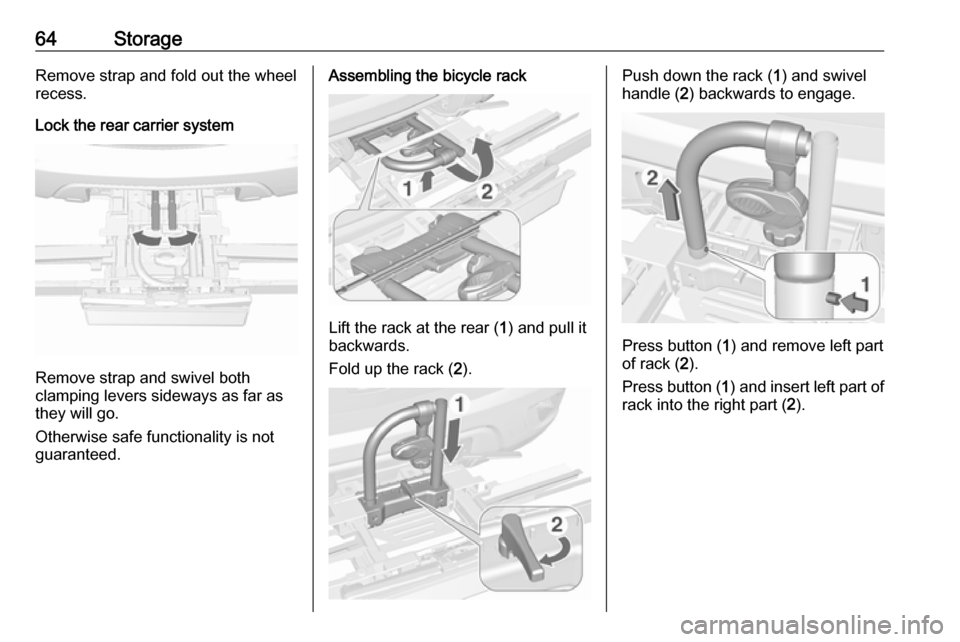 VAUXHALL MOKKA X 2018 Repair Manual 64StorageRemove strap and fold out the wheelrecess.
Lock the rear carrier system
Remove strap and swivel both
clamping levers sideways as far as
they will go.
Otherwise safe functionality is not
guara VAUXHALL MOKKA X 2018 Repair Manual 64StorageRemove strap and fold out the wheelrecess.
Lock the rear carrier system
Remove strap and swivel both
clamping levers sideways as far as
they will go.
Otherwise safe functionality is not
guara