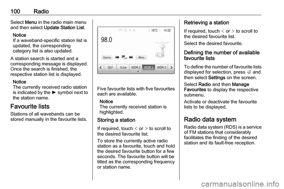 VAUXHALL MOKKA X 2018.5  Infotainment system 100RadioSelect Menu in the radio main menu
and then select  Update Station List .
Notice
If a waveband-specific station list is
updated, the corresponding
category list is also updated.
A station sear