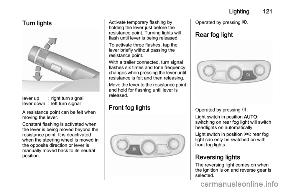 VAUXHALL MOKKA X 2018.5  Owners Manual Lighting121Turn lightslever up:right turn signallever down:left turn signal
A resistance point can be felt when
moving the lever.
Constant flashing is activated when
the lever is being moved beyond th