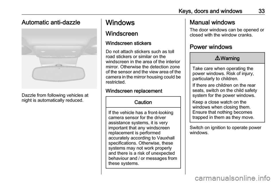 VAUXHALL MOKKA X 2018.5  Owners Manual Keys, doors and windows33Automatic anti-dazzle
Dazzle from following vehicles at
night is automatically reduced.
Windows
Windscreen Windscreen stickers
Do not attach stickers such as toll
road sticker