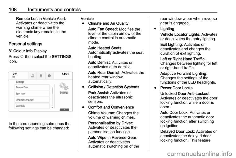 VAUXHALL MOKKA X 2019  Owners Manual 108Instruments and controlsRemote Left in Vehicle Alert:
Activates or deactivates the
warning chime when the
electronic key remains in the
vehicle.
Personal settings 8" Colour Info Display
Press  ; th