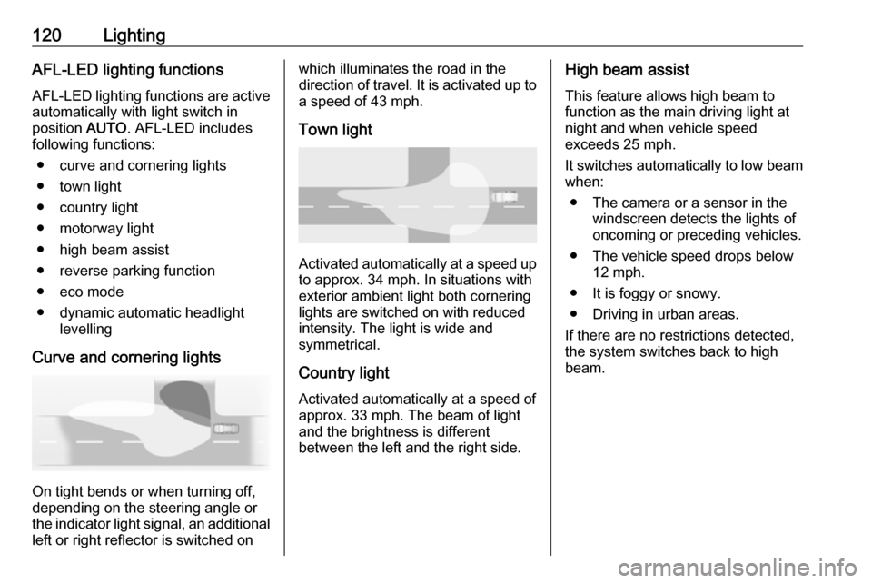 VAUXHALL MOKKA X 2019  Owners Manual 120LightingAFL-LED lighting functions
AFL-LED lighting functions are active automatically with light switch in
position  AUTO. AFL-LED includes
following functions:
● curve and cornering lights
● 
