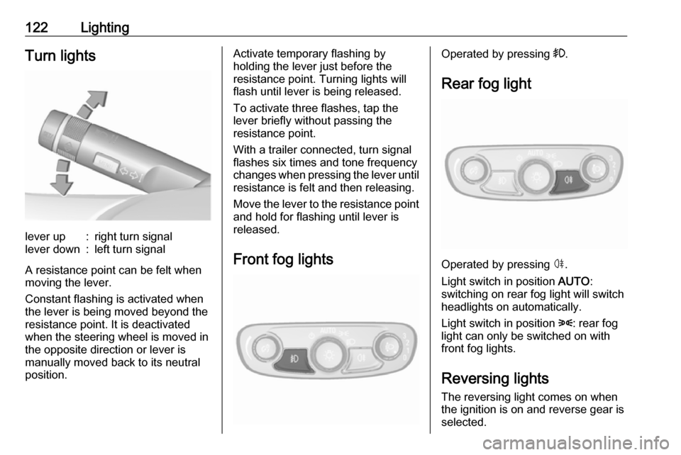 VAUXHALL MOKKA X 2019  Owners Manual 122LightingTurn lightslever up:right turn signallever down:left turn signal
A resistance point can be felt when
moving the lever.
Constant flashing is activated when
the lever is being moved beyond th