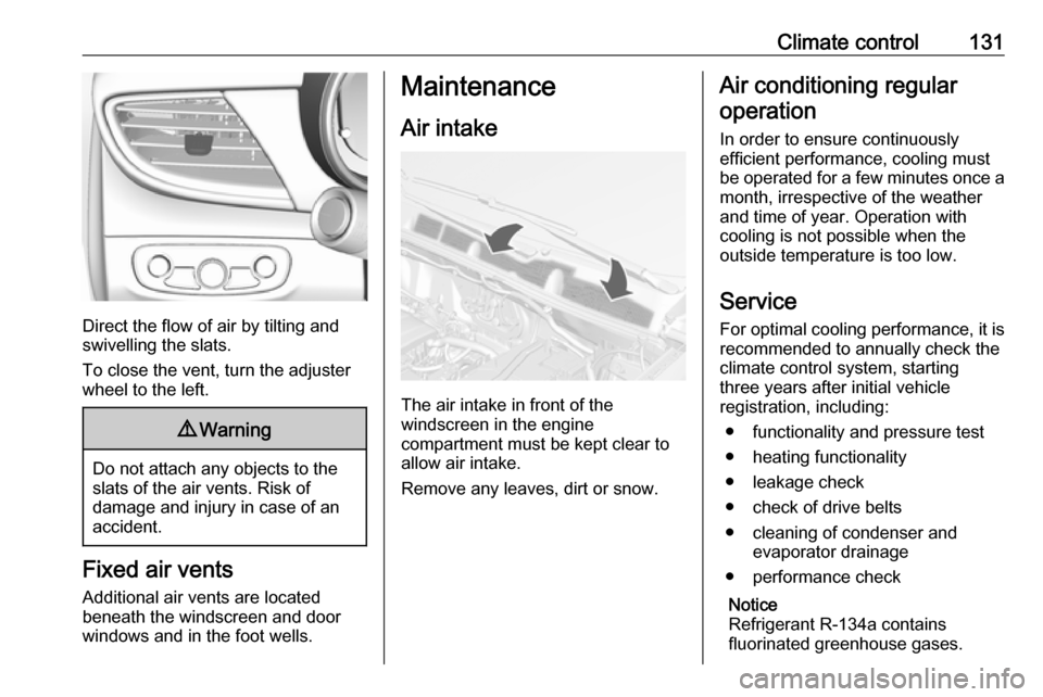 VAUXHALL MOKKA X 2019  Owners Manual Climate control131
Direct the flow of air by tilting and
swivelling the slats.
To close the vent, turn the adjuster
wheel to the left.
9 Warning
Do not attach any objects to the
slats of the air vents