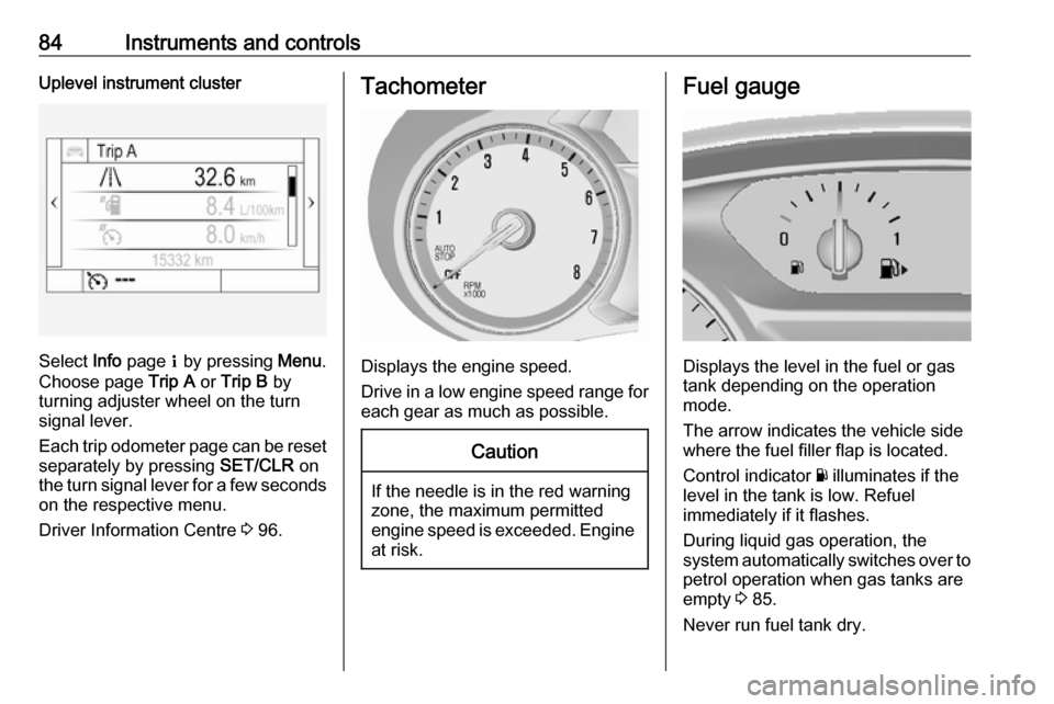 VAUXHALL MOKKA X 2019 Manual Online 84Instruments and controlsUplevel instrument cluster
Select Info page Q by pressing Menu.
Choose page Trip A or Trip B by
turning adjuster wheel on the turn
signal lever.
Each trip odometer page c VAUXHALL MOKKA X 2019 Manual Online 84Instruments and controlsUplevel instrument cluster
Select Info page Q by pressing Menu.
Choose page Trip A or Trip B by
turning adjuster wheel on the turn
signal lever.
Each trip odometer page c