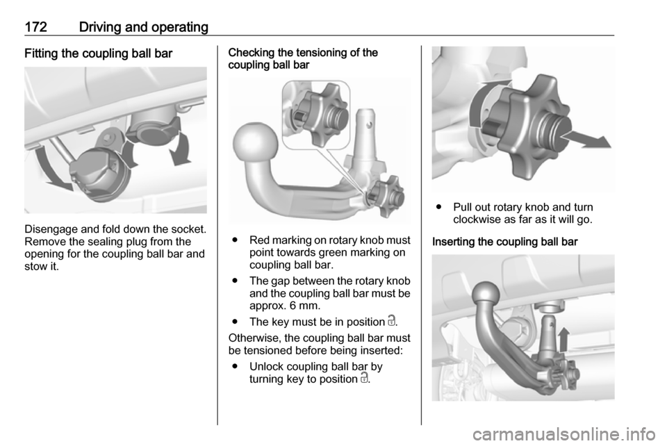 VAUXHALL MOKKA X 2019.5 Owners Manual 172Driving and operatingFitting the coupling ball bar
Disengage and fold down the socket.Remove the sealing plug from the
opening for the coupling ball bar and
stow it.
Checking the tensioning of the
VAUXHALL MOKKA X 2019.5 Owners Manual 172Driving and operatingFitting the coupling ball bar
Disengage and fold down the socket.Remove the sealing plug from the
opening for the coupling ball bar and
stow it.
Checking the tensioning of the