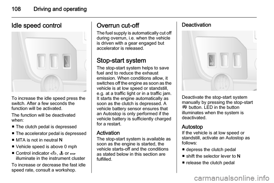 VAUXHALL MOVANO_B 2014 Owners Manual 108Driving and operatingIdle speed control
To increase the idle speed press the
switch. After a few seconds the
function will be activated.
The function will be deactivated
when:
■ The clutch pedal VAUXHALL MOVANO_B 2014 Owners Manual 108Driving and operatingIdle speed control
To increase the idle speed press the
switch. After a few seconds the
function will be activated.
The function will be deactivated
when:
■ The clutch pedal