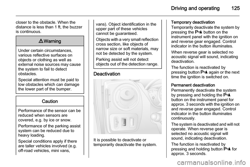 VAUXHALL MOVANO_B 2014 Owners Manual Driving and operating125
closer to the obstacle. When the
distance is less than 1 ft, the buzzer
is continuous.9 Warning
Under certain circumstances,
various reflective surfaces on
objects or clothing VAUXHALL MOVANO_B 2014 Owners Manual Driving and operating125
closer to the obstacle. When the
distance is less than 1 ft, the buzzer
is continuous.9 Warning
Under certain circumstances,
various reflective surfaces on
objects or clothing