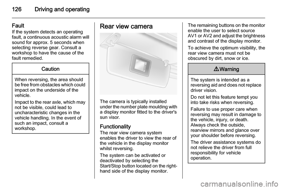 VAUXHALL MOVANO_B 2014 Owners Manual 126Driving and operating
FaultIf the system detects an operatingfault, a continuous acoustic alarm will sound for approx. 5 seconds when
selecting reverse gear. Consult a
workshop to have the cause of VAUXHALL MOVANO_B 2014 Owners Manual 126Driving and operating
FaultIf the system detects an operatingfault, a continuous acoustic alarm will sound for approx. 5 seconds when
selecting reverse gear. Consult a
workshop to have the cause of