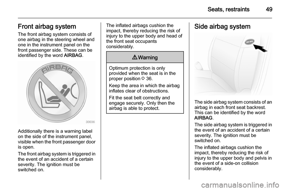VAUXHALL MOVANO_B 2014 Workshop Manual Seats, restraints49Front airbag systemThe front airbag system consists of
one airbag in the steering wheel and
one in the instrument panel on the
front passenger side. These can be
identified by the w VAUXHALL MOVANO_B 2014 Workshop Manual Seats, restraints49Front airbag systemThe front airbag system consists of
one airbag in the steering wheel and
one in the instrument panel on the
front passenger side. These can be
identified by the w