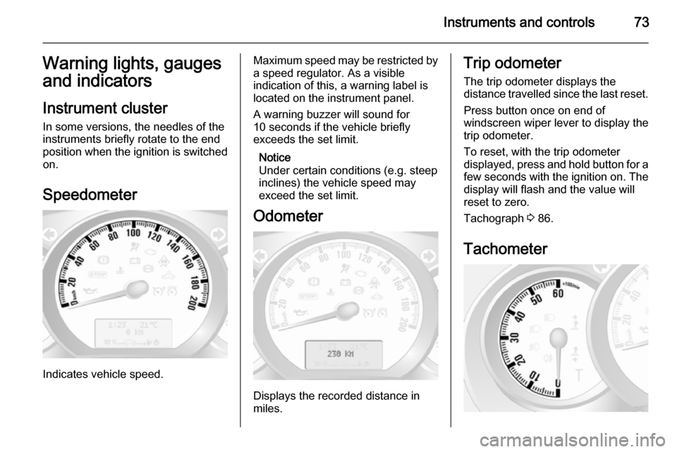 VAUXHALL MOVANO_B 2014 Manual PDF Instruments and controls73Warning lights, gauges
and indicators
Instrument cluster
In some versions, the needles of the
instruments briefly rotate to the end
position when the ignition is switched on. VAUXHALL MOVANO_B 2014 Manual PDF Instruments and controls73Warning lights, gauges
and indicators
Instrument cluster
In some versions, the needles of the
instruments briefly rotate to the end
position when the ignition is switched on.