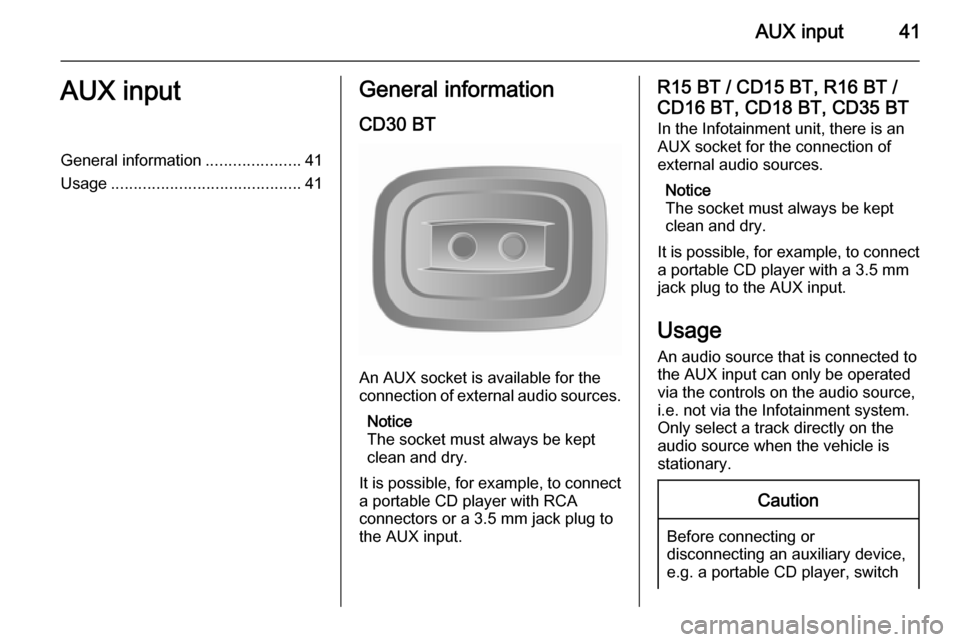 VAUXHALL MOVANO_B 2014.5 Infotainment system AUX input41AUX inputGeneral information.....................41
Usage .......................................... 41General information
CD30 BT
An AUX socket is available for the
connection of external VAUXHALL MOVANO_B 2014.5 Infotainment system AUX input41AUX inputGeneral information.....................41
Usage .......................................... 41General information
CD30 BT
An AUX socket is available for the
connection of external