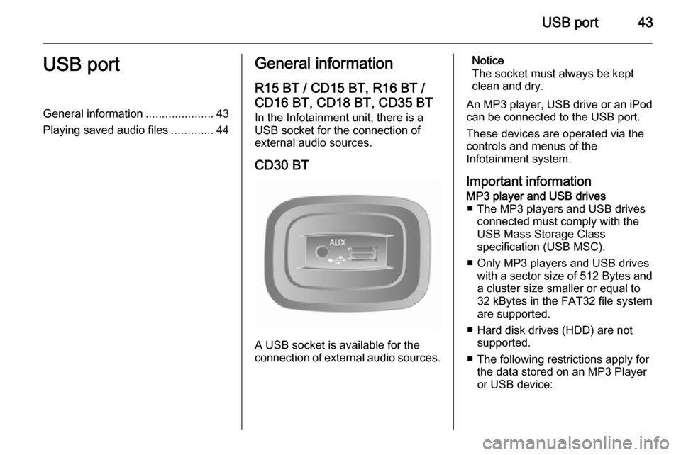 VAUXHALL MOVANO_B 2014.5 Infotainment system USB port43USB portGeneral information.....................43
Playing saved audio files .............44General information
R15 BT / CD15 BT, R16 BT /
CD16 BT, CD18 BT, CD35 BT In the Infotainment unit, VAUXHALL MOVANO_B 2014.5 Infotainment system USB port43USB portGeneral information.....................43
Playing saved audio files .............44General information
R15 BT / CD15 BT, R16 BT /
CD16 BT, CD18 BT, CD35 BT In the Infotainment unit,
