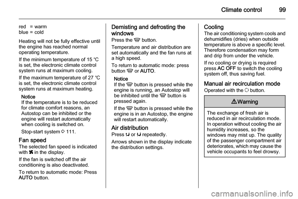 VAUXHALL MOVANO_B 2015  Owners Manual Climate control99
red=warmblue=cold
Heating will not be fully effective until
the engine has reached normal
operating temperature.
If the minimum temperature of 15 ℃
is set, the electronic climate c