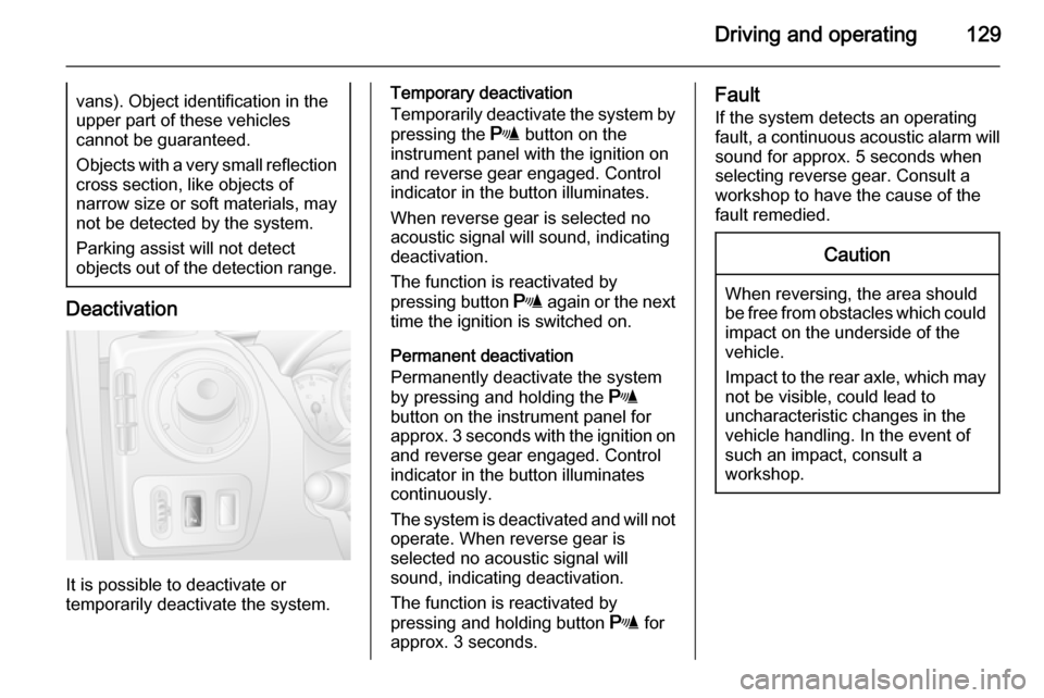 VAUXHALL MOVANO_B 2015  Owners Manual Driving and operating129vans). Object identification in the
upper part of these vehicles
cannot be guaranteed.
Objects with a very small reflection
cross section, like objects of
narrow size or soft m