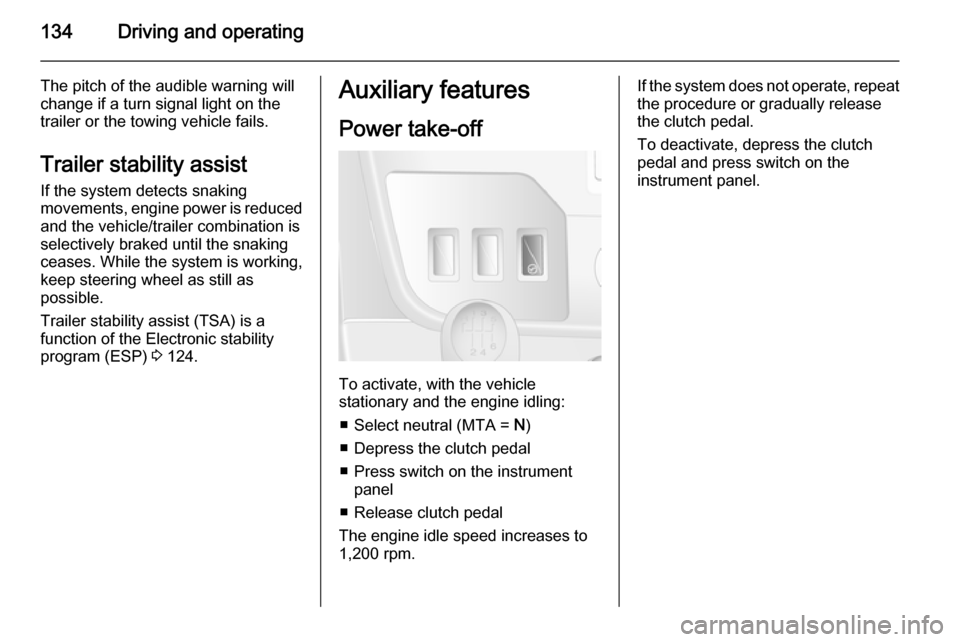 VAUXHALL MOVANO_B 2015  Owners Manual 134Driving and operating
The pitch of the audible warning will
change if a turn signal light on the
trailer or the towing vehicle fails.
Trailer stability assist
If the system detects snaking
movement