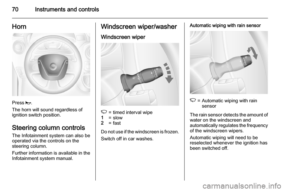 VAUXHALL MOVANO_B 2015 Manual PDF 70Instruments and controlsHorn
Press j.
The horn will sound regardless of
ignition switch position.
Steering column controls The Infotainment system can also be
operated via the controls on the
steeri VAUXHALL MOVANO_B 2015 Manual PDF 70Instruments and controlsHorn
Press j.
The horn will sound regardless of
ignition switch position.
Steering column controls The Infotainment system can also be
operated via the controls on the
steeri