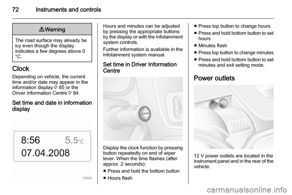 VAUXHALL MOVANO_B 2015 Manual PDF 72Instruments and controls9Warning
The road surface may already be
icy even though the display
indicates a few degrees above 0
°C.
Clock
Depending on vehicle, the current
time and/or date may appear VAUXHALL MOVANO_B 2015 Manual PDF 72Instruments and controls9Warning
The road surface may already be
icy even though the display
indicates a few degrees above 0
°C.
Clock
Depending on vehicle, the current
time and/or date may appear