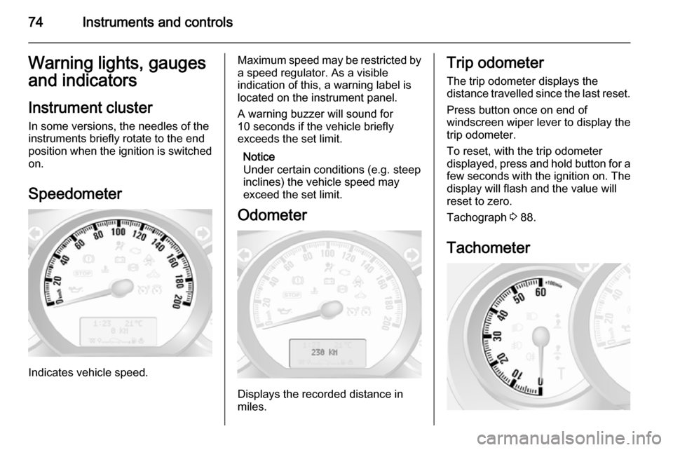 VAUXHALL MOVANO_B 2015 Manual PDF 74Instruments and controlsWarning lights, gauges
and indicators
Instrument cluster In some versions, the needles of the
instruments briefly rotate to the end
position when the ignition is switched
on. VAUXHALL MOVANO_B 2015 Manual PDF 74Instruments and controlsWarning lights, gauges
and indicators
Instrument cluster In some versions, the needles of the
instruments briefly rotate to the end
position when the ignition is switched
on.