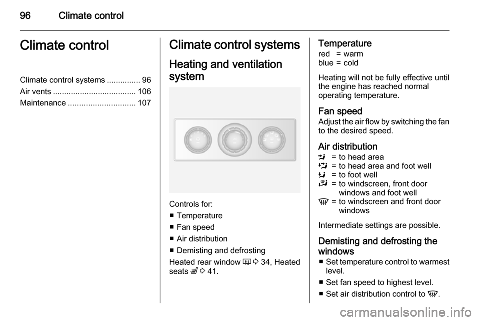 VAUXHALL MOVANO_B 2015 Owners Manual 96Climate controlClimate controlClimate control systems ............... 96
Air vents ..................................... 106
Maintenance .............................. 107Climate control systems
Hea